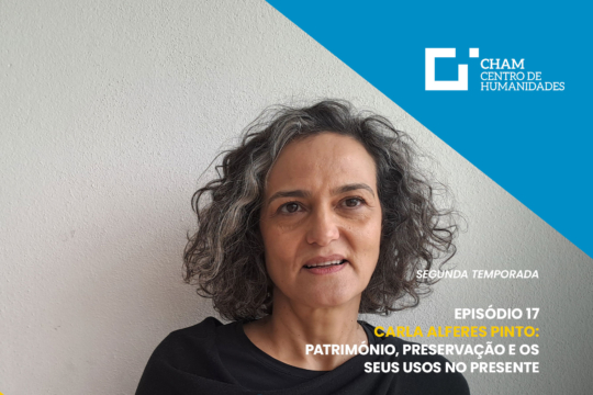 CHAM Talks - Carla Alferes Pinto: Património, preservação e os seus usos no presente