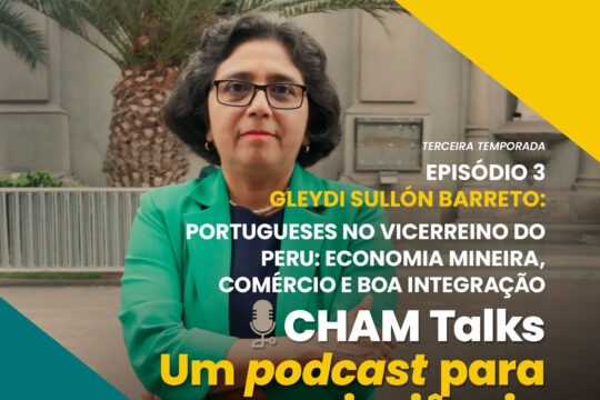 CHAM Talks: Portugueses no Vicerreino do Peru: economia mineira, comércio e boa integração, com Gleydi Sullón Barreto